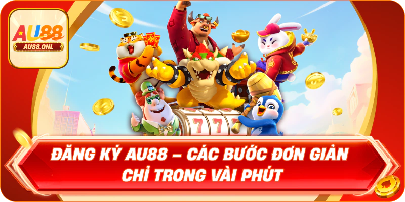 Đăng Ký AU88 – Các Bước Đơn Giản Chỉ Trong Vài Phút